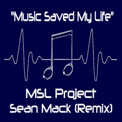 MSLProject - Music Saved my Life - Sean Mack Remix