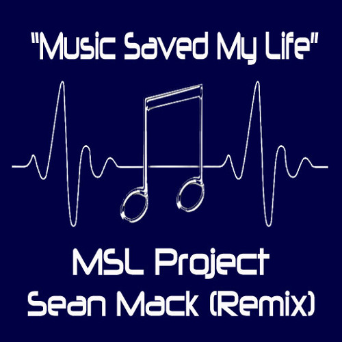 MSLProject - Music Saved my Life - Sean Mack Remix