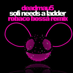 Deadmau5 - SOFI Needs A Ladder (Robaco Bossa Remix)