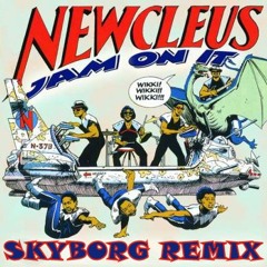 Newcleus - Jam on it (SKYBORG remix)