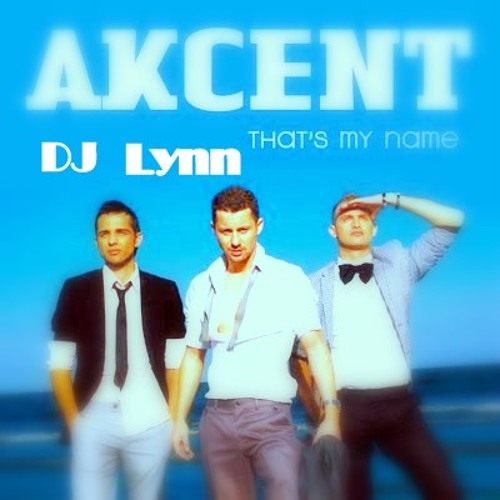 Stream Akcent -Thats my Name (remix Dj Lynn) by dj lynn | Listen online for  free on SoundCloud