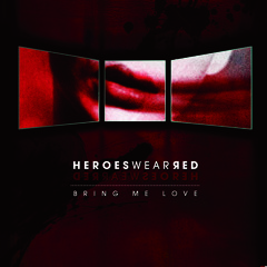 Heroes Wear Red - "Bring Me Love"