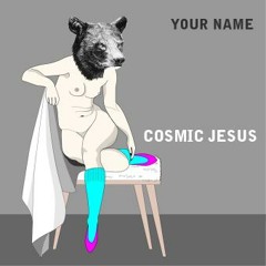 Your Name-Cosmic Jesus