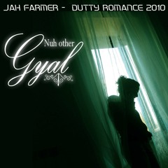 JAH FARMER - NUH OTHER GYAL - DUTTY ROMANCE RIDDIM