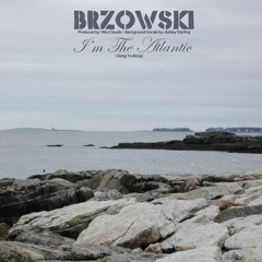 Brzowski- I'm The Atlantic (Produced by Mike Clouds)