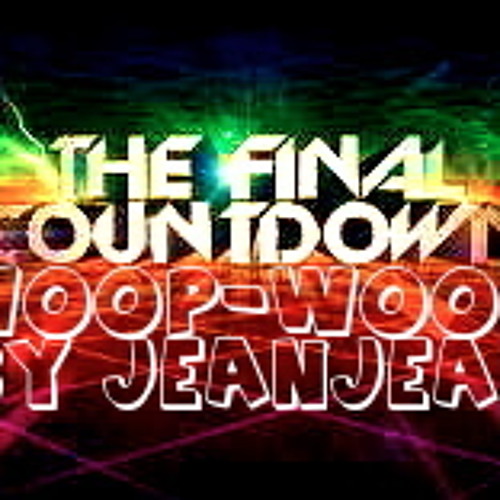 The Final Count Down (Woop-Woop)By JeanJean