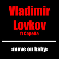 Vladimir Lovkov ft Capella - Move on baby