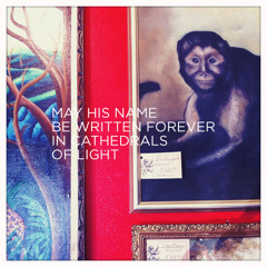 May His Name Be Written Forever In Cathedrals Of Light