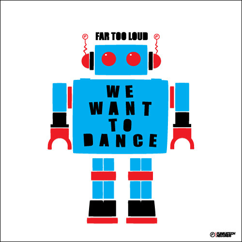 Far Too Loud - We Want To Dance