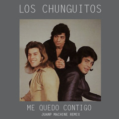 Los Chunguitos - Me quedo contigo - (Juan P Machine Remix)