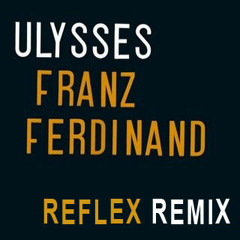 Franz Ferdinand " Ulysses " ( Reflex Remix )