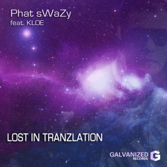 Phat Swazy Feat. Kloé - Lost In Tranzlation (Radio Edit) [PREVIEW]