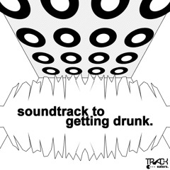 Soundtrack To Getting Drunk