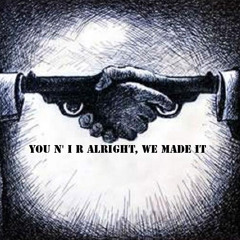 You N' I R Alright, We Made it
