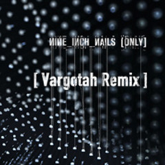 Only - Nine Inch Nails - Vargotah Remix