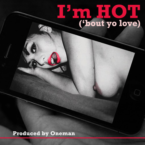 I'm HOT ('bout yo love)