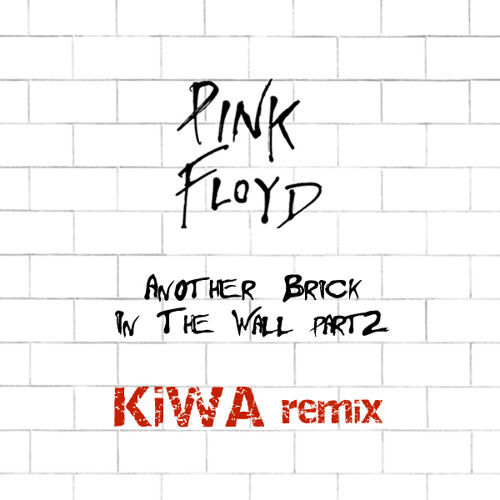Stream Pink Floyd Another Brick In The Wall [Kiwa remix] by KIWA