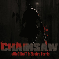 aUtOdiDakT & Electro Ferris - Chainsaw EP Preview