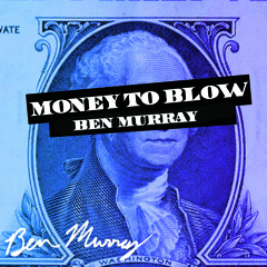 Money to Blow (Ben Murray Remix)