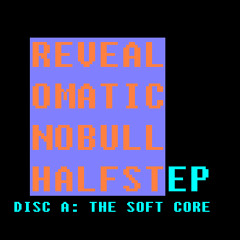 Revealomatic - No Bull Halfstep - Disc A: The Soft Core