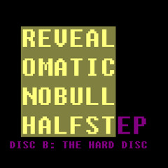 Revealomatic - No Bull Halfstep - Disc B: The Hard Disc