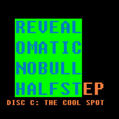Revealomatic - No Bull Halfstep - Disc C: The Cool Spot