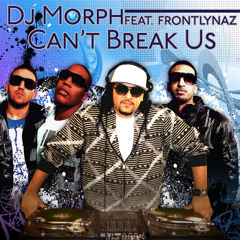 Can't Break Us - DJ Morph feat. Frontlynaz