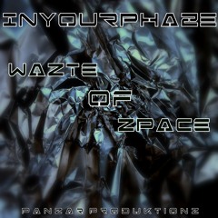 InYourPhaze - Wazte Of Zpace