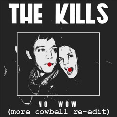 The kills - no wow (more cowbell re-edit)