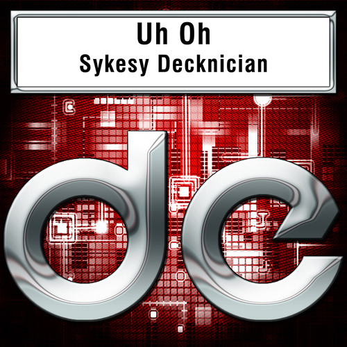 Uh Oh - Sykesy Decknician [Original Mix] - Preview