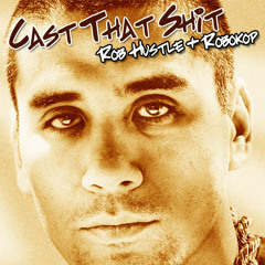 Cast That Shit - Rob Hustle produced by Robokop