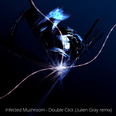 Infected Mushroom - Double Click (Julien Gray remix)