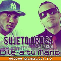 Sujeto Oro24 Feat Arcangel - Dile a tu mario