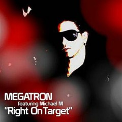 Megatron feat. Michael M - Right On Target (Maximus 3000's '83 '08 Remix)