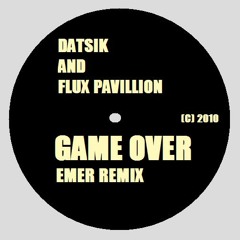 DATSIK AND FLUX PAVILLION - GAME OVER (EMER REMIX)