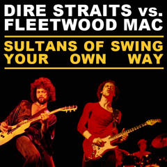 Sultans Of Swing Your Own Way (Dire Straits vs. Fleetwood Mac)