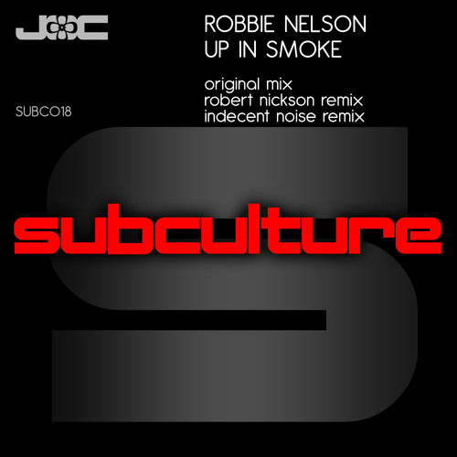 Robbie Nelson - Up In Smoke (Indecent Noise Remix) [Subculture] 2010