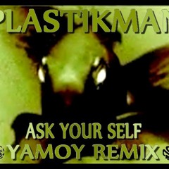 PLASTIKMAN - ASK YOUR SELF - (YAMOY Remix) FREE DL..!!