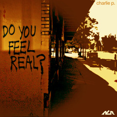 Charlie P. - Do You Feel Real  (Original Mix)