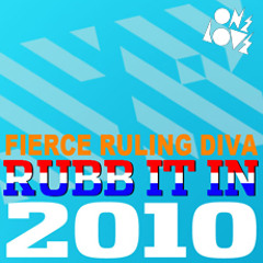 Fierce Ruling Diva - Rub It In 2010 Mixes
