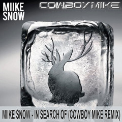 Miike Snow - In Search Of (Cowboy Mike Remix)