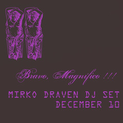 Mirko Draven - Bravo, Magnífico!! Dj Set December10.