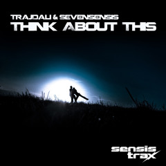 TrajDali & Sevensensis - Think About This (Radio Edit) [Sensistrax]