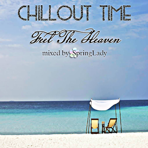 Chillout Time - Feel The Heaven (mixed by SpringLady)