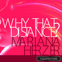 Mariana Herzer - Why that distance? (Original Mix) [TechMuthas]- OUT NOW ON BEATPORT