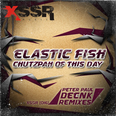 Elastic Fish - Chutzpah Of This Day (Peter Paul Remix) OUT NOW!!!