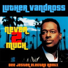 [Remix] Luther Vandross - Never 2 Much (Dee Jester Edit)