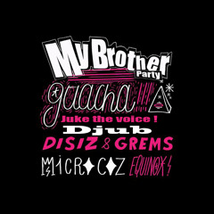 Guacha Juke That Voice! - Djub Ft. Disiz & Grems (My Brother Mashup)