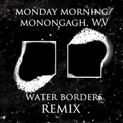 Weekend - Monday Morning/Monongah, WV (Water Borders remix)