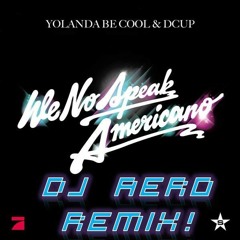 Yolanda Be Cool & DCUP - We No Speak Americano (DJ Aero's 2011 MashUp Remix) DOWNLOADABLE NOW!!!!